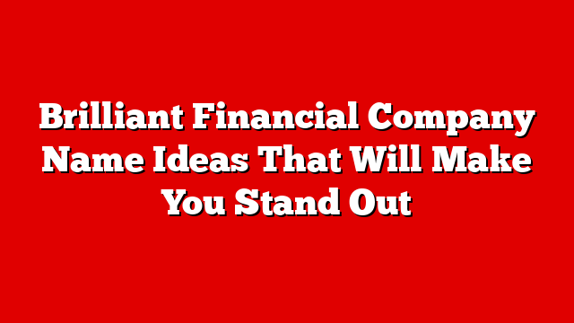 Brilliant Financial Company Name Ideas That Will Make You Stand Out