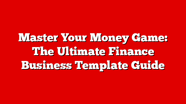 Master Your Money Game: The Ultimate Finance Business Template Guide