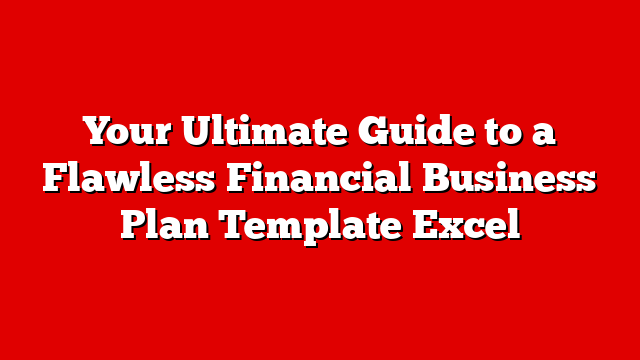 Your Ultimate Guide to a Flawless Financial Business Plan Template Excel